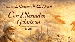 Erzurumlu İbrahim Hakkı Efendi - Can Ellerinden Gelmişem Ilahi 2026