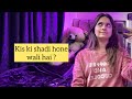 Kiski shadi ho rhi hai  the guesses are in this vlog 6