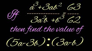 If a^3+3ab^2/3a^2b+b^3=63/62, then find the value of  (5a-3b):(3a-b)