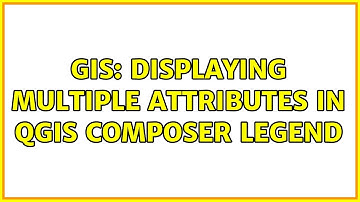 GIS: Displaying multiple attributes in QGIS Composer legend (2 Solutions!!)