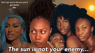 Don't stay in the sun too long, you'll get dark