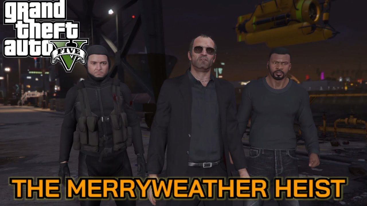 GTA 5 Playthrough Merryweather Heist YouTube GTA 5 Playthrough Merryweather Heist YouTube