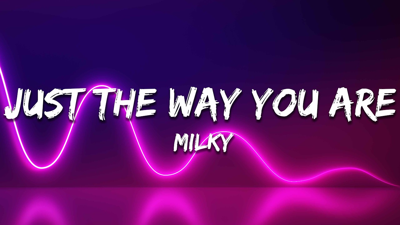 Milky - Just The Way You Are (Lyrics)