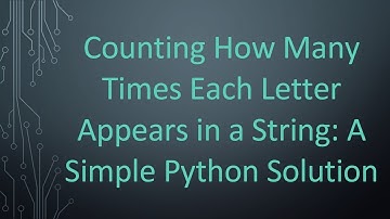 Counting How Many Times Each Letter Appears in a String: A Simple Python Solution