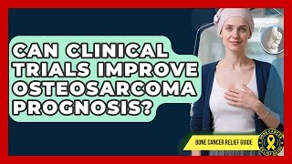 Can Clinical Trials Improve Osteosarcoma Prognosis - Test