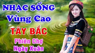 Phiên Chợ Ngày Xuân - LK Nhạc Tây Bắc Remix Có Lời 2023 - Nhạc Sống Tây Bắc Vùng Cao Hay Nhất