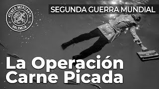 La Operación Carne Picada. Segunda Guerra Mundial | Carlos Precioso Estiguin