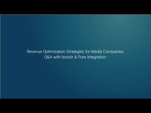 Webinar: Revenue Optimization Strategies for Media Companies - Q&A with Boostr & Pure Integration. - video from Boostr