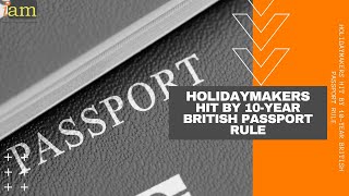 Holidaymakers Hit By 10-year British Passport Rule