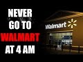 "NEVER Go to Walmart at 4 am" Creepypasta