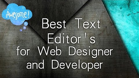 Best Text editors for Programming | Best Six text editor for Web Design and Web Development