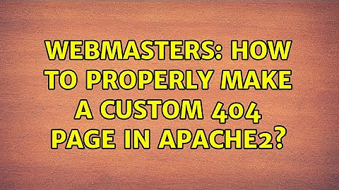 Webmasters: How to properly make a custom 404 page in apache2?