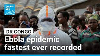 DR Congo's Ebola outbreak becomes fastest ever recorded • FRANCE 24 English