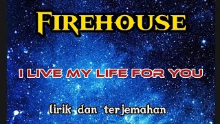 Firehouse ~ i live my life for you ( lirik dan terjemahan)