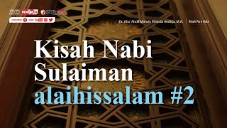 Kisah Para Nabi: Kisah Nabi Sulaiman Alaihissalam #2 - Ustadz D. Firanda Andirja, M.A.