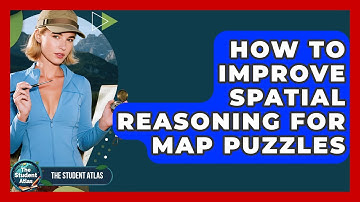 How To Improve Spatial Reasoning For Map Puzzles - The Student Atlas