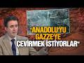 İsrail fırsatını bulduğunda Anadolu'yu Gazze gibi yapmak ister | Murat Çabas