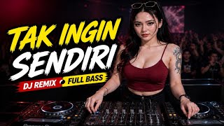 TAK INGIN SENDIRI 💔 DJ REMIX FULL BASS VIRAL TIKTOK 2026