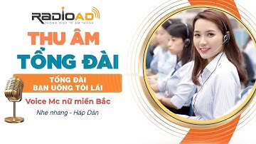 Thu Âm Tổng Đài | Tổng Đài Bạn Uống Tôi Lái | Voice MC nữ miền Bắc | Radio Ad