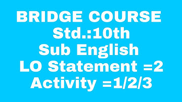 10 th english LO Statement 2 activity 1/2/3 bridge course