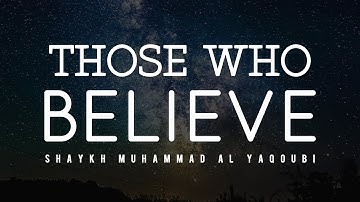 Those Who Believe - Shaykh Muhammad al-Yaqoubi | #Funny