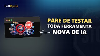 Pare de testar toda ferramenta nova de IA