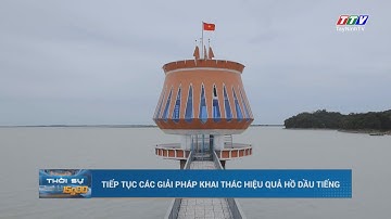 Tiếp tục các giải pháp khai thác hiệu quả hồ Dầu Tiếng | TayNinhTV