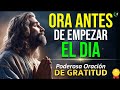 ESCUCHA Y REPITE ESTA PODEROSA ORACION DE GRATITUD PARA EMPEZAR EL DIA CON DIOS