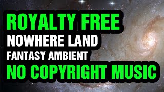 🌌🎵 Nowhere Land - Fantasy Ambient No Copyright Music / For Instagram, Youtube🎵🌌