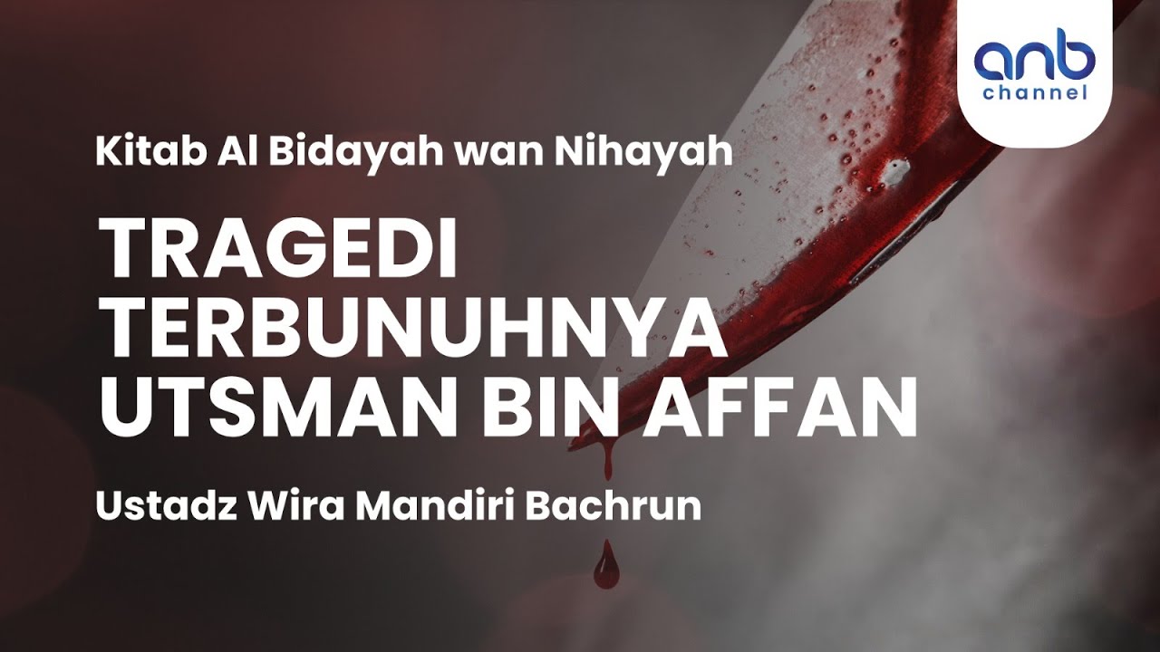 Tragedi Terbunuhnya Utsman bin Affan | Ustadz Wira Mandiri Bachrun