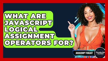 What Are JavaScript Logical Assignment Operators For? - JavaScript Toolkit