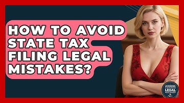How To Avoid State Tax Filing Legal Mistakes? - Avoiding Common Legal Mistakes