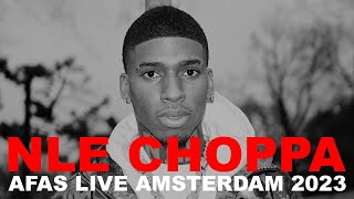 NLE CHOPPA - AFAS LIVE AMSTERDAM - 2023 [FULL SET]