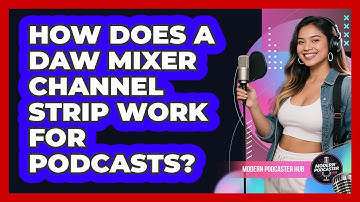 How Does A DAW Mixer Channel Strip Work For Podcasts? - Modern Podcaster Hub