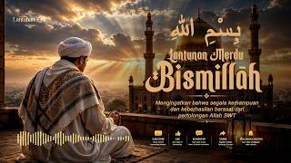 Lantunan Bismillah yang Menyentuh Hati | Dzikir Merdu Penenang Jiwa