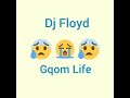 DJ FLOYD GQOM LIFE🔥💊💉