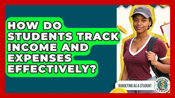 How Do Students Track Income And Expenses Effectively? - Budgeting as a Student