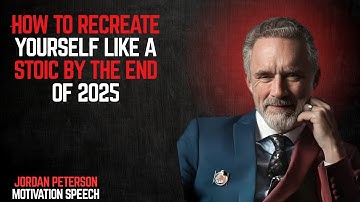 How To Recreate YOURSELF Like a Stoic By The End Of 2025 ~ Jordan Peterson