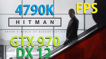 HITMAN DX12 vs. DX11 | i7 4790K + GTX 970