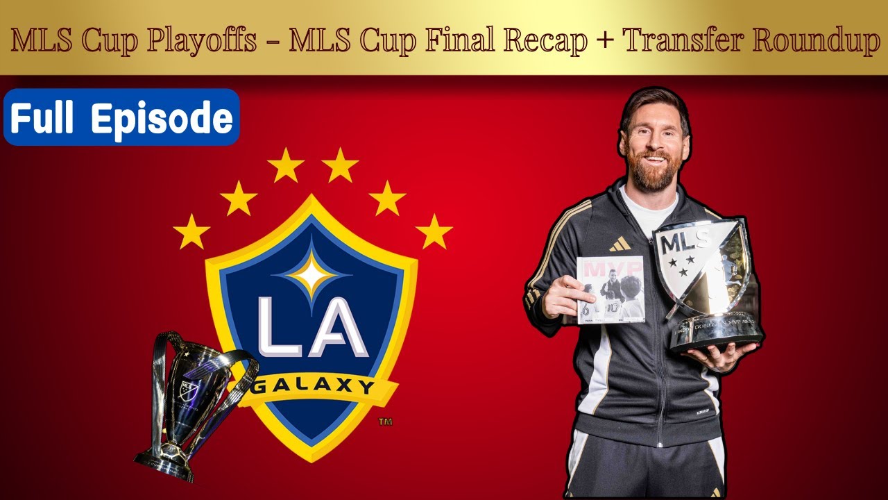 MLS Cup Playoffs - MLS Cup Final Recap + Transfer Roundup
