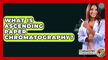 What Is Ascending Paper Chromatography? - Chemistry For Everyone