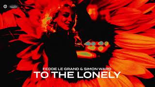 Fedde Le Grand & Simon Ward - "To The Lonely"