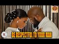 Women Should Always Be Respectful When Talking To Their Man