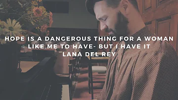 hope is a dangerous thing for a woman like me to have - but I have it: lana del rey (piano cover)