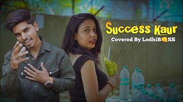 Success Kaur ( Full Video ) R Nait | Laddi Gill | Sudh Singh | Covered By LodhiB👊SS