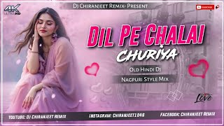 DIL PE CHALAI CHURIYA || OLD HINDI DJ SONG || NAGPURI STYLE MIX || DJ CHIRANJEET REMIX