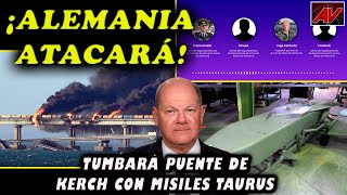 ¡Alemania atacará! Tumbarán puente de Kerch con misiles taurus. Y volarán municiones. Audio filtrado