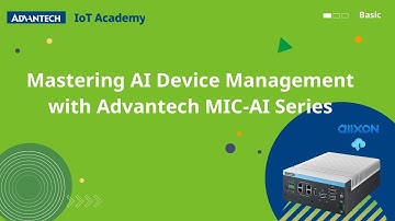 Mastering AI Device Management with Advantech MIC-AI Series | Advantech IoT Academy