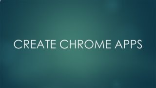 How to Create Chrome Apps - Video Tutorial
