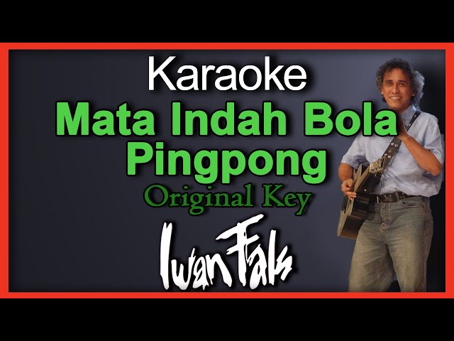 Mata Indah Bola Pingpong - Iwan Fals (Karaoke) Original Key/Nada Cowok class=